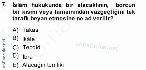 7. soru: İslâm hukukunda bir alacaklının, borcun bir kısmı veya tamamından vazgeçtiğini tek taraflı beyan etmesine ne ad veril…