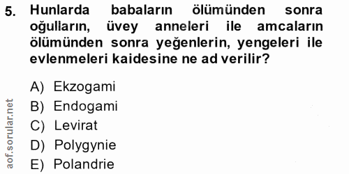 5. soru: Hunlarda babaların ölümünden sonra oğulların, üvey anneleri ile amcaların ölümünden sonra yeğenlerin, yengeleri ile e…