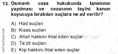 13. soru: Osmanlı ceza hukukunda tanımının yapılması ve cezasının tayini kanun koyucuya bırakılan suçlara ne ad verilir? A) Had…