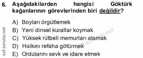 6. soru: Aşağıdakilerden hangisi Göktürk kağanlarının görevlerinden biri değildir? A) Boyları örgütlemek B) Yeni dinsel kurall…