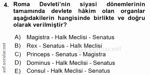 4. soru: Roma Devleti'nin siyasi dönemlerinin tamaminda devlete hakim olan organlar aşağıdakilerin hangisinde birlikte ve doğr…