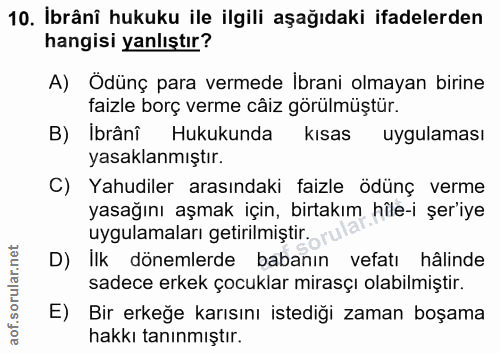 10. soru: İbrânî hukuku ile ilgili aşağıdaki ifadelerden hangisi yanlıştır? A) Ödünç para vermede ibrani olmayan birine faizle…