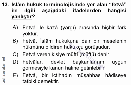 13. soru: İslâm hukuk terminolojisinde yer alan "fetvâ" ile ilgili aşağıdaki ifadelerden hangisi yanlıştır? A) Fetvâ ile kazâ (…