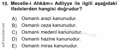 15. soru: Mecelle-i Ahkâm-ı Adliyye ile ilgili aşağıdaki ifadelerden hangisi doğrudur? A) Osmanlı arazi kanunudur. B) Osmanlı c…