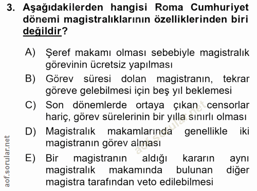 3. soru: Aşağıdakilerden hangisi Roma Cumhuriyet dönemi magistralıklarının özelliklerinden biri değildir? A) Şeref makamı olma…