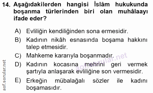 14. soru: Aşağıdakilerden hangisi İslâm hukukunda boşanma türlerinden biri olan muhâlaayı ifade eder? A) Evliliğin kendiliğinde…