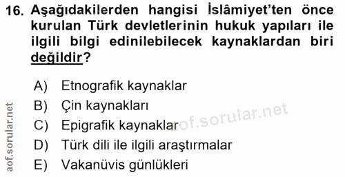 16. soru: Aşağıdakilerden hangisi İslâmiyet'ten önce kurulan Türk devletlerinin hukuk yapıları ile ilgili bilgi edinilebilecek…