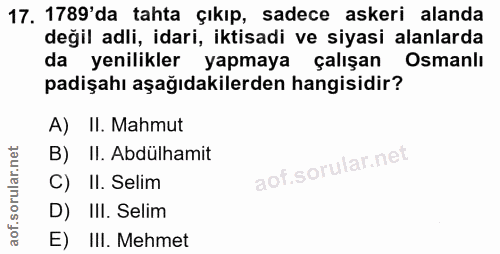 17. soru: 1789'da tahta çıkıp, sadece askeri alanda değil adli, idari, iktisadi ve siyasi alanlarda da yenilikler yapmaya çalış…
