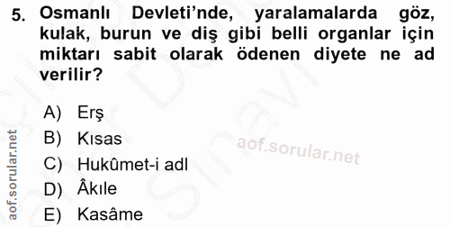 5. soru: Osmanlı Devleti'nde, yaralamalarda göz, kulak, burun ve diş gibi belli organlar için miktarı sabit olarak ödenen diye…