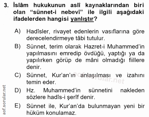 3. soru: İslâm hukukunun aslî kaynaklarından biri olan "sünnet-i nebevî" ile ilgili aşağıdaki ifadelerden hangisi yanlıştır? A…