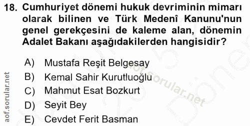18. soru: Cumhuriyet dönemi hukuk devriminin mimarı olarak bilinen ve Türk Medenî Kanunu'nun genel gerekçesini de kaleme alan,…