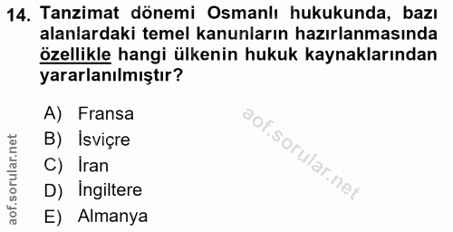 14. soru: Tanzimat dönemi Osmanlı hukukunda, bazı alanlardaki temel kanunların hazırlanmasında özellikle hangi ülkenin hukuk ka…