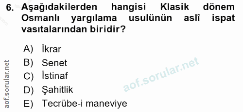 6. soru: Aşağıdakilerden hangisi Klasik dönem Osmanlı yargılama usulünün asli ispat vasıtalarından biridir? A) İkrar B) Senet…
