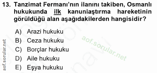 13. soru: Tanzimat Fermanı'nın ilanını takiben, Osmanlı hukukunda ilk kanunlaştırma hareketinin görüldüğü alan aşağıdakilerden…