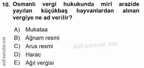 10. soru: Osmanlı vergi hukukunda miri arazide yayılan küçükbaş hayvanlardan alınan vergiye ne ad verilir? A) Mukataa B) Ağnam…