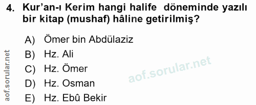 4. soru: Kur'an-ı Kerim hangi halife döneminde yazılı bir kitap (mushaf) hâline getirilmiş? A) Ömer bin Abdülaziz B) Hz. Ali C…