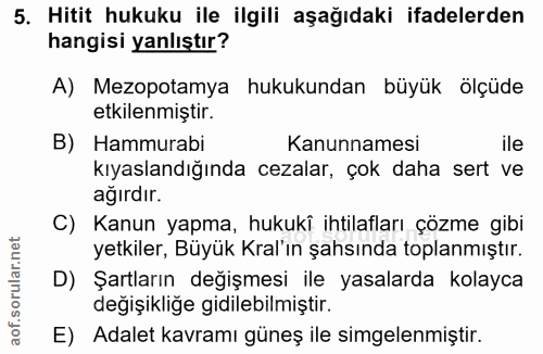 5. soru: Hitit hukuku ile ilgili aşağıdaki ifadelerden hangisi yanlıştır? A) Mezopotamya hukukundan büyük ölçüde etkilenmiştir…