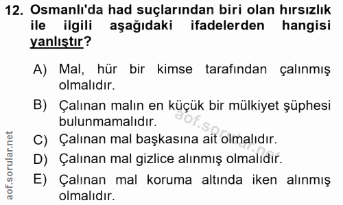 12. soru: Osmanlı'da had suçlarından biri olan hırsızlık ile ilgili aşağıdaki ifadelerden hangisi yanlıştır? A) Mal, hür bir ki…