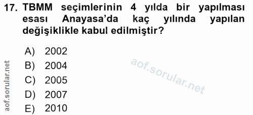 17. soru: TBMM seçimlerinin 4 yılda bir yapılması esası Anayasa'da kaç yılında yapılan değişiklikle kabul edilmiştir? A) 2002 B…