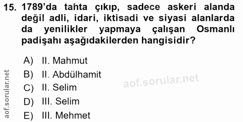 15. soru: 1789'da tahta çıkıp, sadece askeri alanda değil adli, idari, iktisadi ve siyasi alanlarda da yenilikler yapmaya çalış…