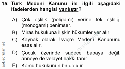 15. soru: Türk Medenî Kanunu ile ilgili aşağıdaki ifadelerden hangisi yanlıştır? A) Çok eşlilik (poligami) yerine tek eşliliği…