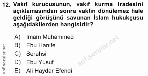 12. soru: Vakıf kurucusunun, vakıf kurma iradesini açıklamasından sonra vakfın dönülemez hale geldiği görüşünü savunan İslam hu…