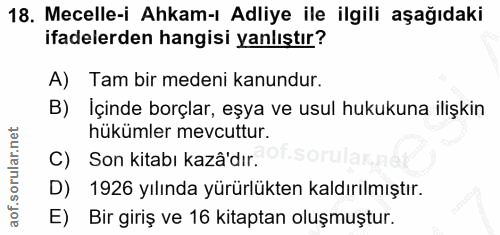 18. soru: Mecelle-i Ahkam-ı Adliye ile ilgili aşağıdaki ifadelerden hangisi yanlıştır? A) Tam bir medeni kanundur. B) İçinde bo…