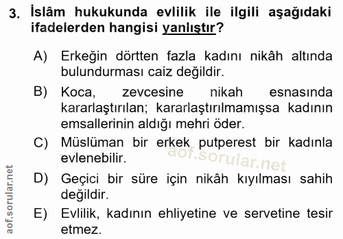 3. soru: İslâm hukukunda evlilik ile ilgili aşağıdaki ifadelerden hangisi yanlıştır? A) Erkeğin dörtten fazla kadını nikâh alt…
