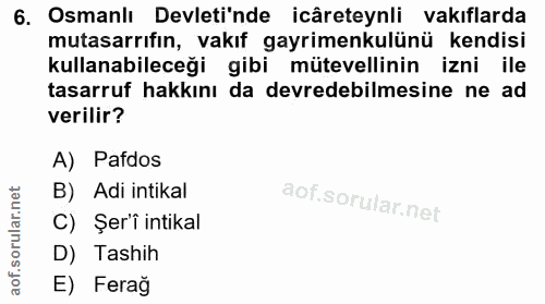 6. soru: Osmanlı Devleti'nde icâreteynli vakıflarda mutasarrıfın, vakıf gayrimenkulünü kendisi kullanabileceği gibi mütevellin…