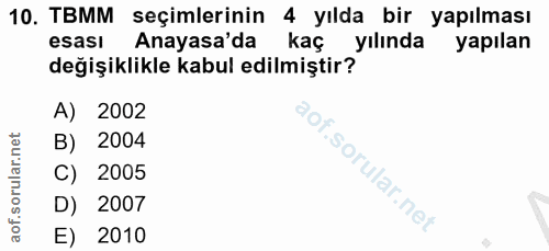 10. soru: TBMM seçimlerinin 4 yılda bir yapılması esası 1 Anayasa'da kaç yılında yapılan değişiklikle kabul edilmiştir? A) 2002…