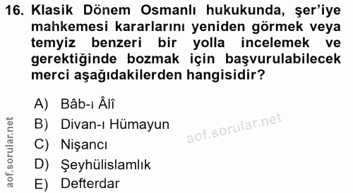 16. soru: Klasik Dönem Osmanlı hukukunda, şer'iye mahkemesi kararlarını yeniden görmek veya temyiz benzeri bir yolla incelemek…