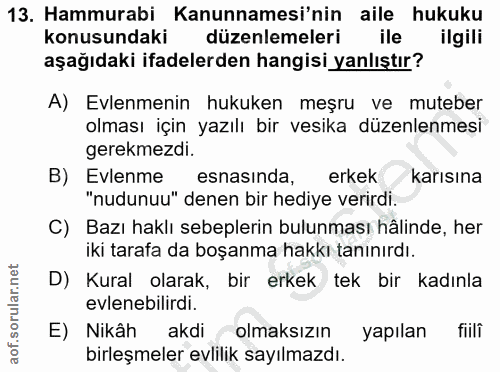 13. soru: Hammurabi Kanunnamesi'nin aile hukuku konusundaki düzenlemeleri ile ilgili aşağıdaki ifadelerden hangisi yanlıştır? A…