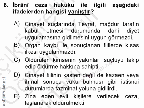 6. soru: İbrâni ceza hukuku ile ilgili aşağıdaki ifadelerden hangisi yanlıştır? A) Cinayet suçlarında Tevrat, mağdur tarafın k…