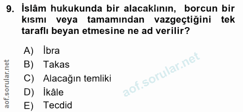 9. soru: Islâm hukukunda bir alacaklının, borcun bir kısmı veya tamamından vazgeçtiğini tek taraflı beyan etmesine ne ad veril…