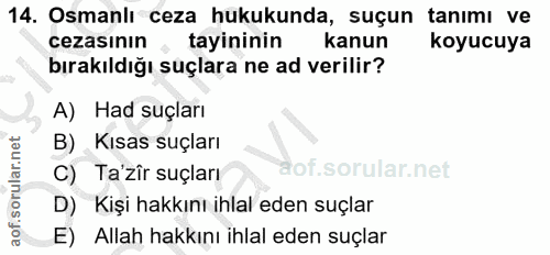 14. soru: Osmanlı ceza hukukunda, suçun tanımı ve cezasının , tayininin kanun koyucuya bırakıldığı suçlara ne ad verilir? A) Ha…