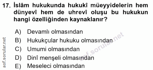17. soru: İslâm hukukunda hukuki müeyyidelerin hem dünyevî hem de uhrevî oluşu bu hukukun hangi özelliğinden kaynaklanır? A) De…