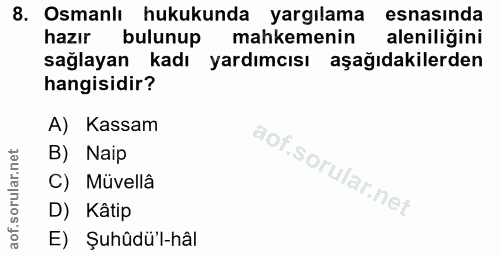8. soru: Osmanlı hukukunda yargılama esnasinda hazır bulunup mahkemenin aleniliğini sağlayan kadı yardımcısı aşağıdakilerden h…