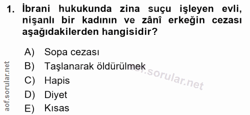 1. soru: İbrani hukukunda zina suçu işleyen evli, nişanlı bir kadının ve zânî erkeğin cezası aşağıdakilerden hangisidir? A) So…