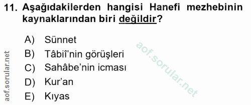 11. soru: Aşağıdakilerden hangisi Hanefi mezhebinin kaynaklarından biri değildir? A) Sünnet B) Tâbiî'nin görüşleri Sahâbe'nin i…