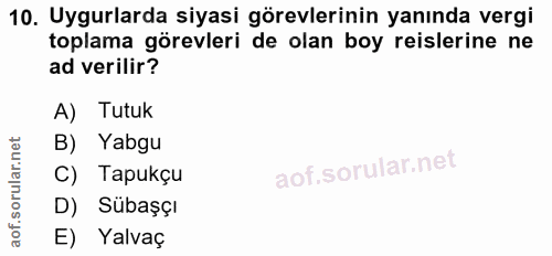 10. soru: Uyurlarda siyasi görevlerinin yanında vergi toplama görevleri de olan boy reislerine ne ad verilir? A) Tutuk B) Yabgu…