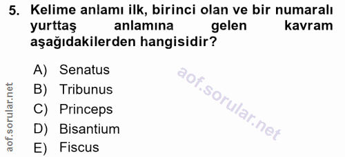 5. soru: Kelime anlamı ilk, birinci olan ve bir numaralı yurttaş anlamına gelen kavram aşağıdakilerden hangisidir? A) Senatus…