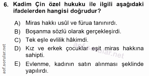 6. soru: Kadim Çin özel hukuku ile ilgili aşağıdaki ifadelerden hangisi doğrudur? A) Miras hakkı usül ve fürua tanınırdı. B) B…
