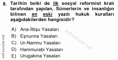 8. soru: Tarihin belki de ilk sosyal reformist kralı tarafından yapılan, Sümerlerin ve insanlığın bilinen en eski yazılı hukuk…