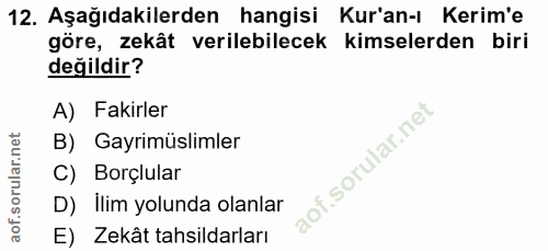 12. soru: Aşağıdakilerden hangisi Kur'an- Kerim'e göre, zekât verilebilecek kimselerden biri değildir? A) Fakirler B) Gayrimüsl…