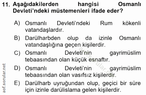 11. soru: Aşağıdakilerden hangisi Osmanlı Devleti'ndeki müstemenleri ifade eder? A) Osmanlı Devleti'ndeki Rum kökenli vatandaşl…