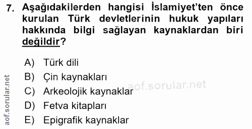 7. soru: Aşağıdakilerden hangisi İslamiyet'ten önce kurulan Türk devletlerinin hukuk yapıları hakkında bilgi sağlayan kaynakla…