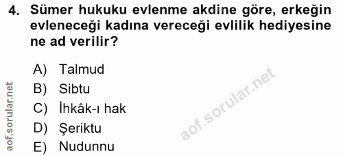 4. soru: Sümer hukuku evlenme akdine göre, erkeğin evleneceği kadına vereceği evlilik hediyesine ne ad verilir? A) Talmud B) S…