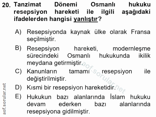 20. soru: Tanzimat Dönemi Osmanlı hukuku resepsiyon hareketi ile ilgili aşağıdaki ifadelerden hangisi yanlıştır? A) Resepsiyond…
