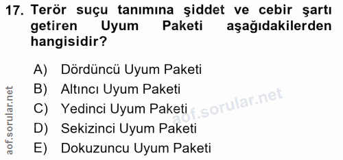 17. soru: Terör suçu tanımına şiddet ve cebir şartı getiren Uyum Paketi aşağıdakilerden hangisidir? A) Dördüncü Uyum Paketi B)…