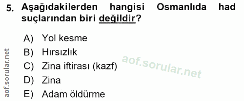5. soru: Aşağıdakilerden hangisi Osmanlıda had suçlarından biri değildir? A) Yol kesme B) Hırsızlık C) Zina iftirası (kazf) D)…